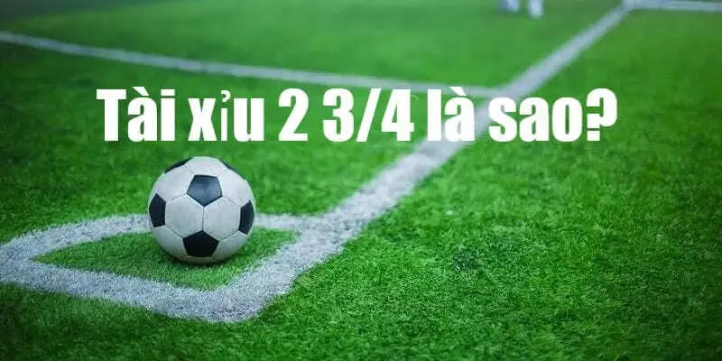 Kèo Tài Xỉu 2.75 Là Gì?